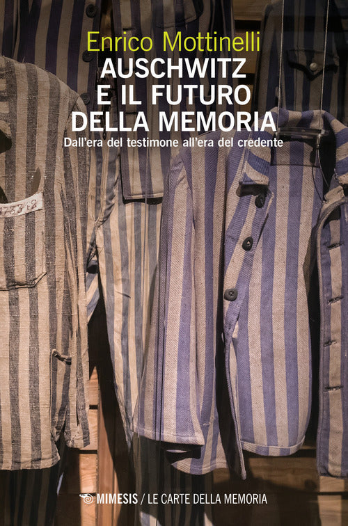 Cover of Auschwitz e il futuro della memoria. Dall'era del testimone all'era del credente