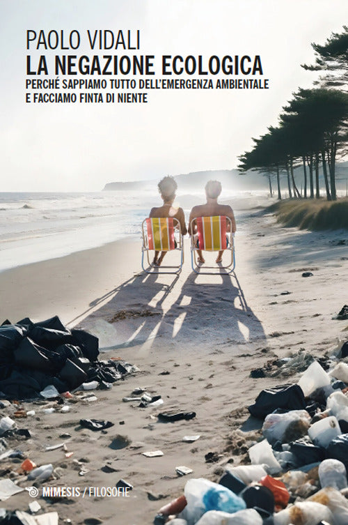 La negazione ecologica. Perch sappiamo tutto dellemergenza ambientale e facciamo finta di niente