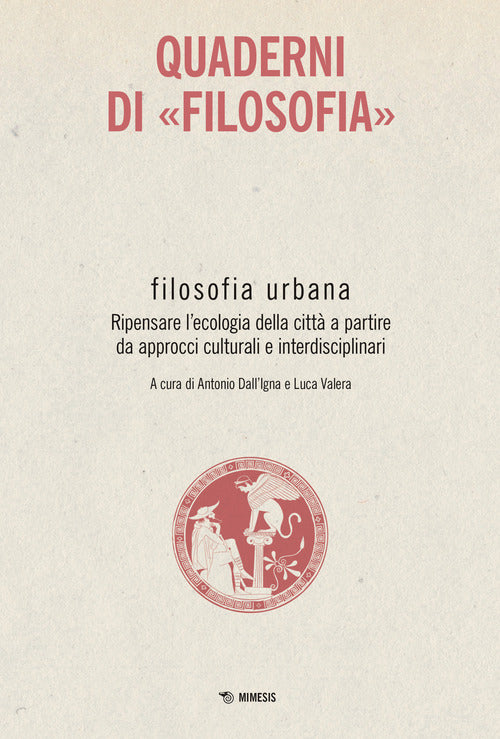 Filosofia urbana. Ripensare l'ecologia della citt a partire da approcci culturali e interdisciplinari. Quaderni di Filosofia