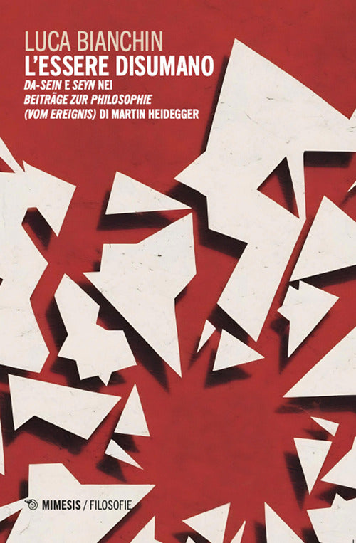 L'essere disumano. Da-Sein e Seyn nei Beitrge zur Philosophie (vom Ereignis) di Martin Heidegger