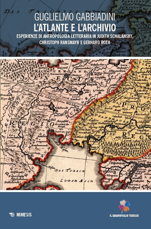 L'atlante e l'archivio. Esperienze di antropologia letteraria in Judith Schalansky, Christoph Ransmayr e Gerhard Roth