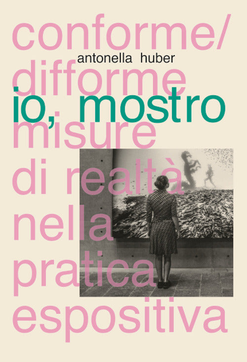 Io, mostro. Conforme/difforme misure di realt nella pratica espositiva