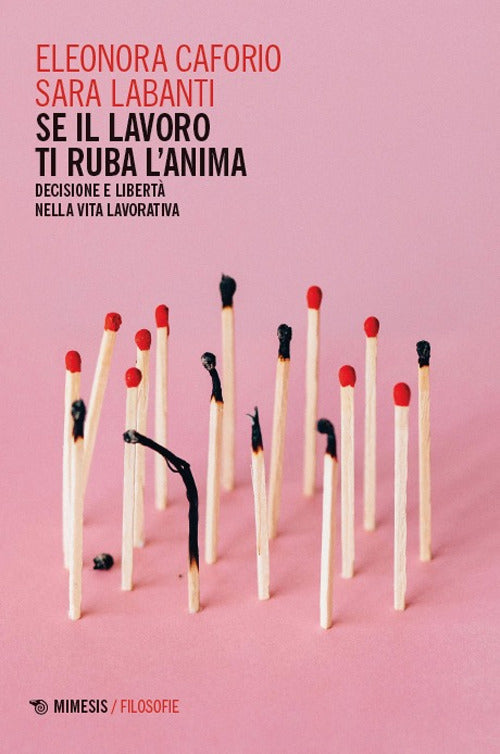 Se il lavoro ti ruba l'anima. Decisione e libertà nella vita lavorativa