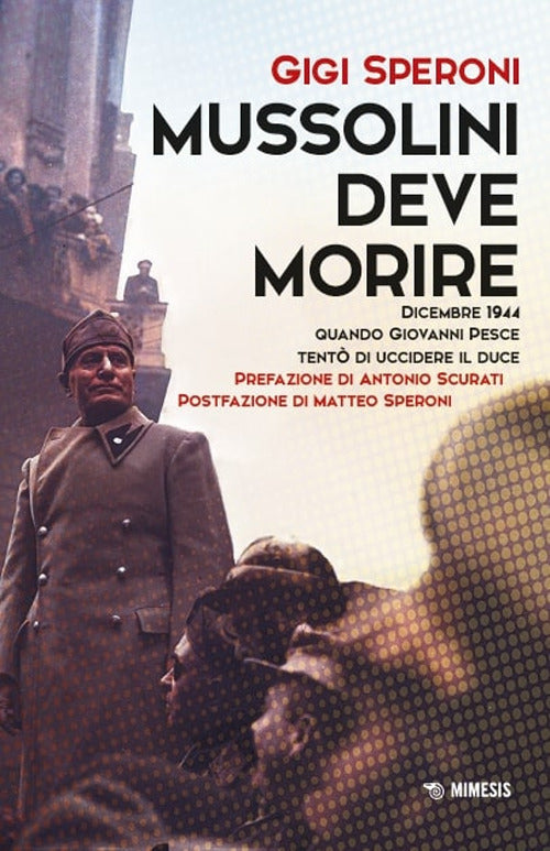 Mussolini deve morire. Dicembre 1944 quando Giovanni Pesce tent di uccidere il duce