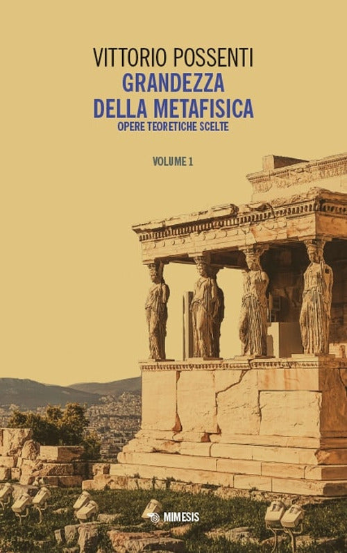 Grandezza della metafisica. Opere teoretiche scelte. Vol. 1