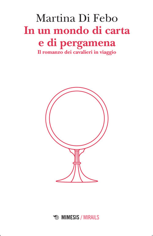 In un mondo di carta e di pergamena. Il romanzo dei cavalieri in viaggio