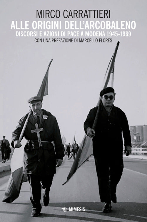 Alle origini dell'arcobaleno. Discorsi e azioni di pace a Modena 1945-1969