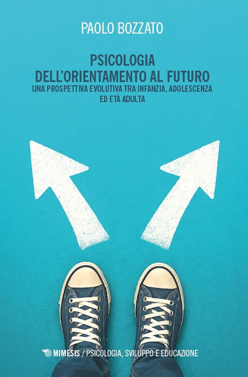 Psicologia dell’orientamento al futuro. Una prospettiva evolutiva tra infanzia, adolescenza ed età adulta
