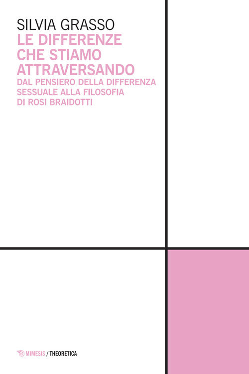 Le differenze che stiamo attraversando. Dal pensiero della differenza sessuale alla filosofia di Rosi Braidotti