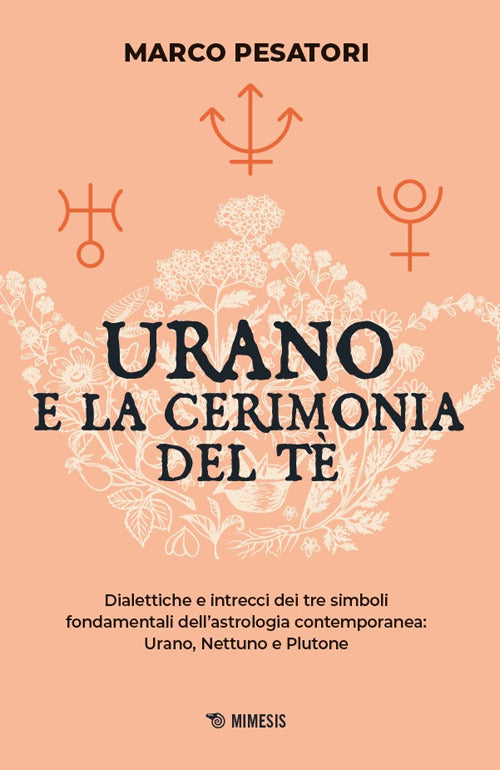 Urano e la cerimonia del tè. Dialettiche e intrecci dei tre simboli fondamentali dell'astrologia contemporanea: Urano, Nettuno e Plutone