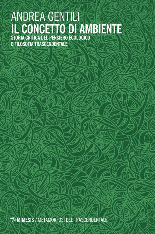 Il concetto di ambiente. Storia critica del pensiero ecologico e filosofia trascendentale