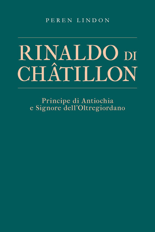 Cover of Rinaldo di Châtillon. Principe di Antiochia e Signore dell’Oltregiordano