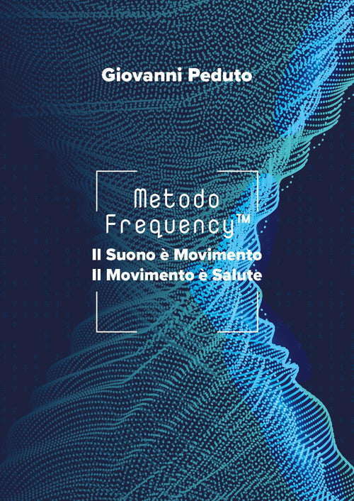 Cover of Metodo Frequency™. Il suono è movimento il movimento è salute