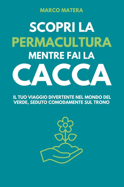 Cover of Scopri la permacultura mentre fai la cacca. Il tuo viaggio divertente nel mondo del verde, seduto comodamente sul trono