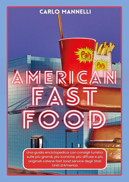 American fast food. Una guida encliclopedica con consigli turistici sulle pi grandi, pi iconiche, pi diffuse e pi originali catene fast food service degli Stati Uniti d'America