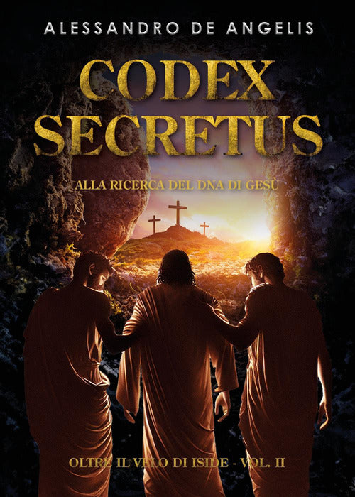 Oltre il velo di Iside. Vol. 2: Codex secretus. Alla ricerca del DNA di Ges