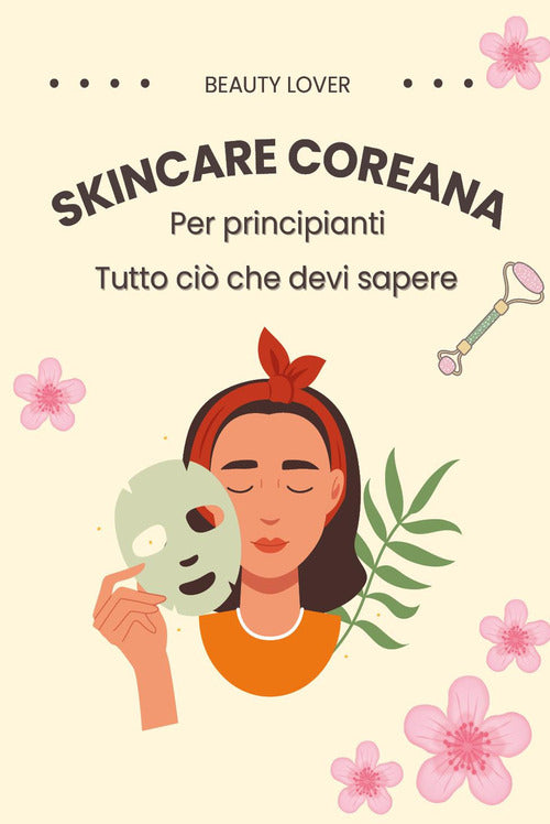Skincare coreana per principianti. Tutto ci che devi sapere