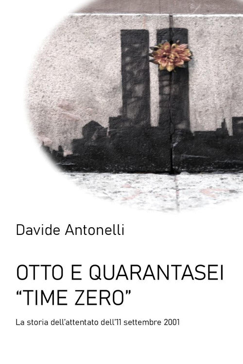 Otto e quarantasei. Time zero. L'attentato alle Torri Gemelle dell11 settembre 2001