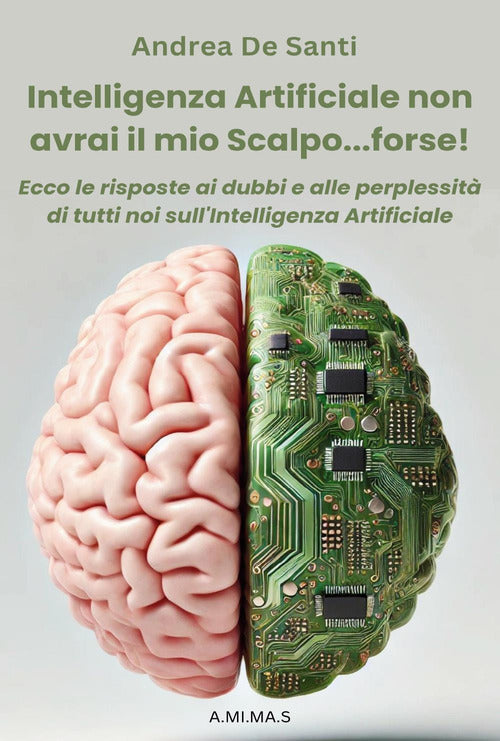 Intelligenza Artificiale non avrai il mio scalpo... forse! Ecco le risposte ai dubbi e alle perplessit di tutti noi sull'Intelligenza Artificiale