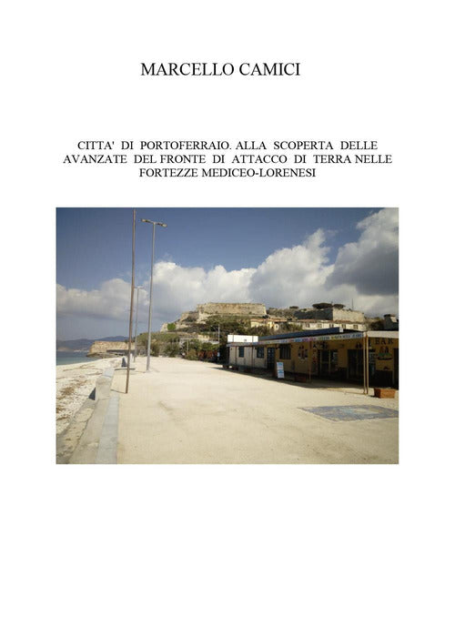 Citt di Portoferraio. Alla scoperta delle avanzate del fronte di attacco di terra nelle fortezze mediceo lorenesi