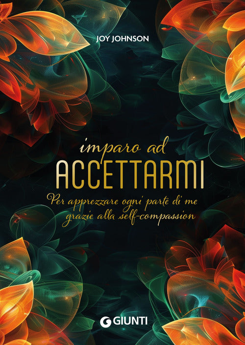 Imparo ad accettarmi. Per apprezzare ogni parte di me grazie alla self compassion