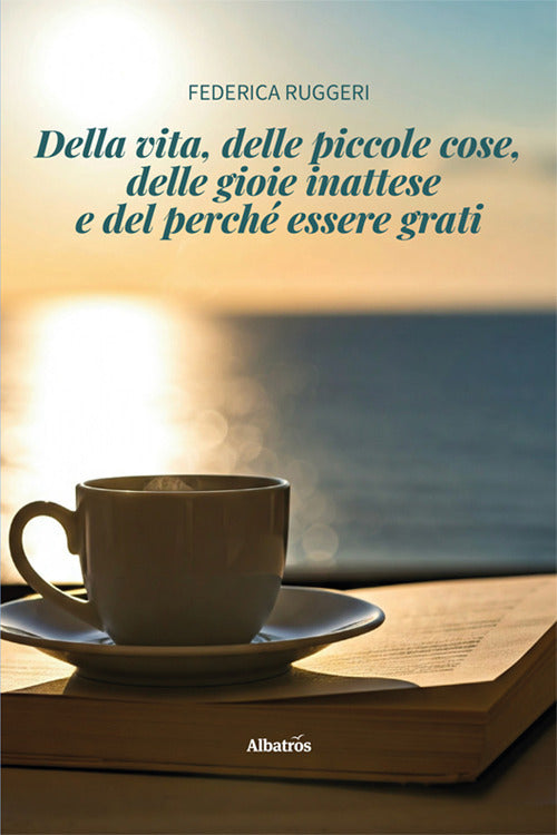 Della vita, delle piccole cose, delle gioie inattese e del perch essere grati