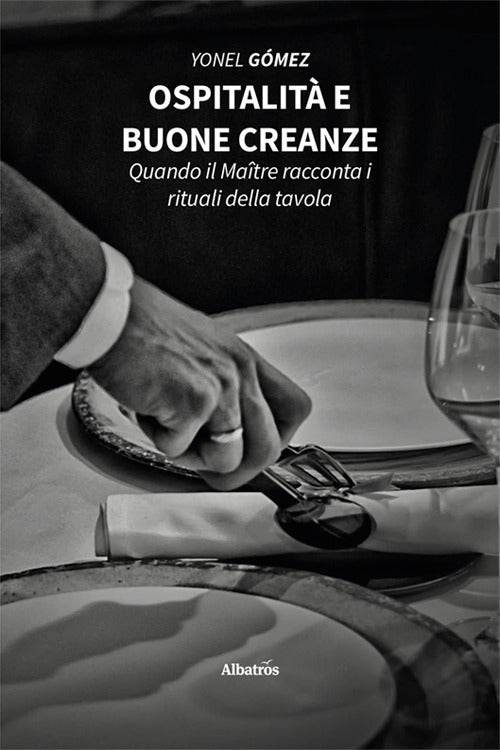 Ospitalit e buone creanze. Quando il Matre racconta i rituali della tavola