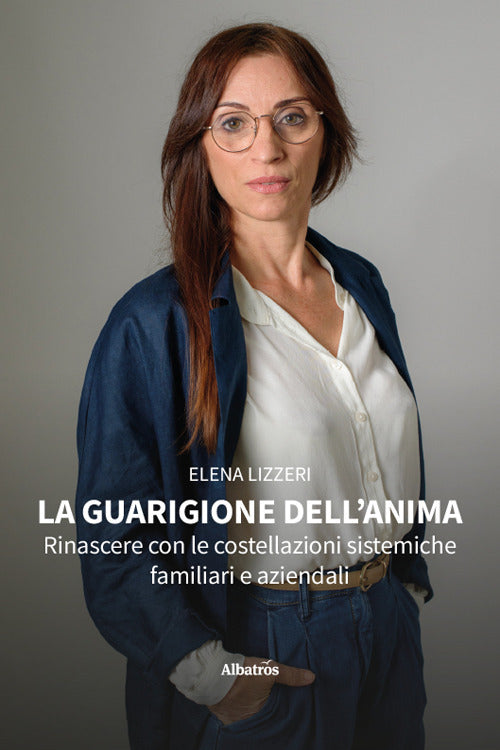 La guarigione dell'anima. Rinascere con le costellazioni sistemiche familiari e aziendali