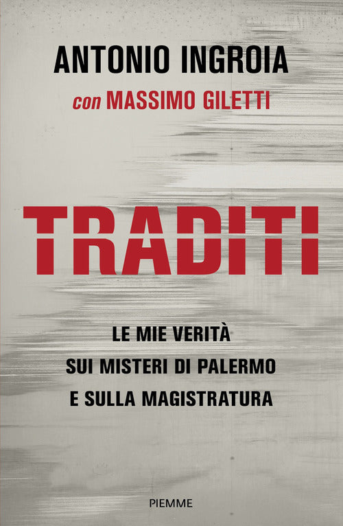 Traditi. Le mie verit sui misteri di Palermo e sulla Magistratura