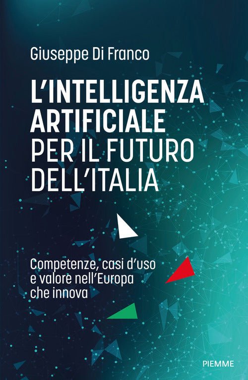 L'intelligenza artificiale per il futuro dell'Italia. Competenze, casi d'uso e valore nell'Europa che innova