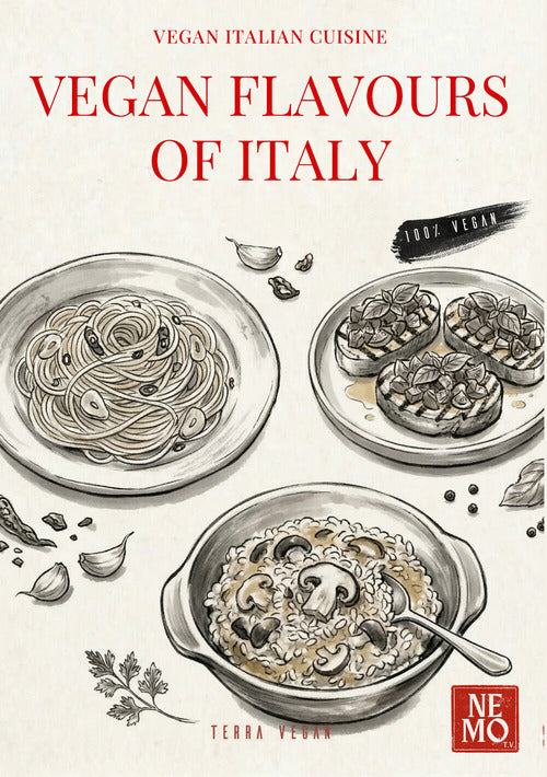 Vegan flavors of Italy. Vol. 1: Original plant-based recipes inspired by Italian culinary tradition