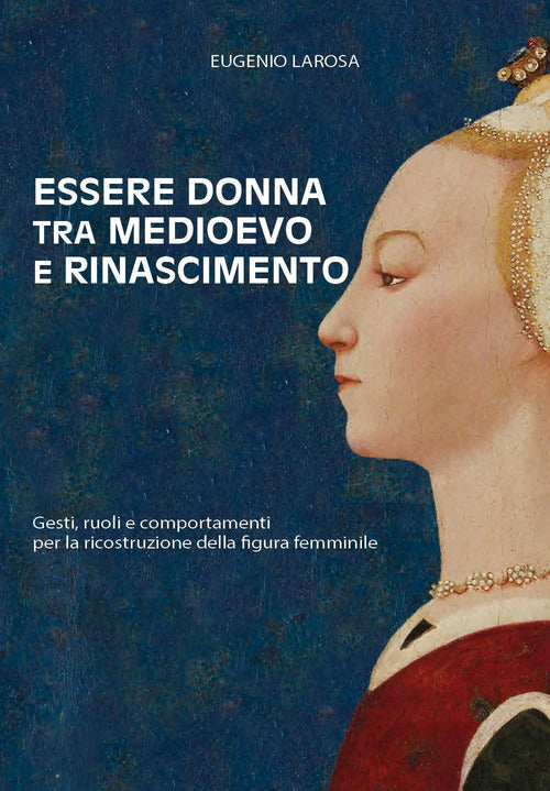 Essere donna tra Medioevo e Rinascimento. Gesti, ruoli e comportamenti per la ricostruzione della figura femminile