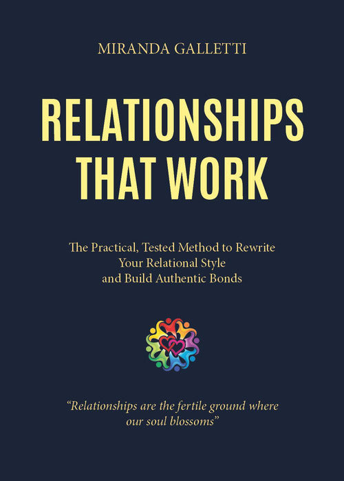 Relationships that work. The practical, tested method to rewrite your relational style and build authentic bonds