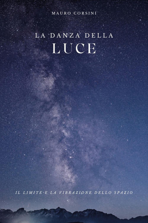 La danza della luce. Dentro la mente dell'universo. Ediz. italiana e inglese