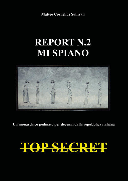 Report n.2. Mi spiano. Un monarchico pedinato e spiato per decenni dalla repubblica italiana. Top secret