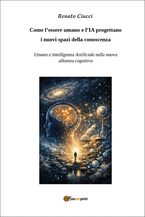 Come l'essere umano e l'IA progettano i nuovi spazi della conoscenza. Umano e Intelligenza Artificiale nella nuova alleanza cognitiva