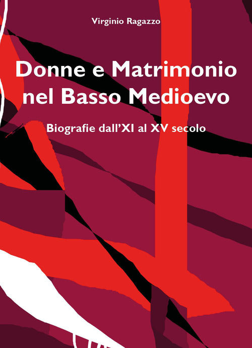Donne e matrimonio nel basso Medioevo. Biografie dall'XI al XV secolo