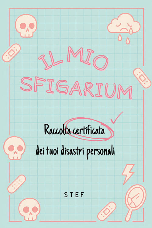 Il mio sfigarium. Raccolta certificata dei tuoi disastri personali