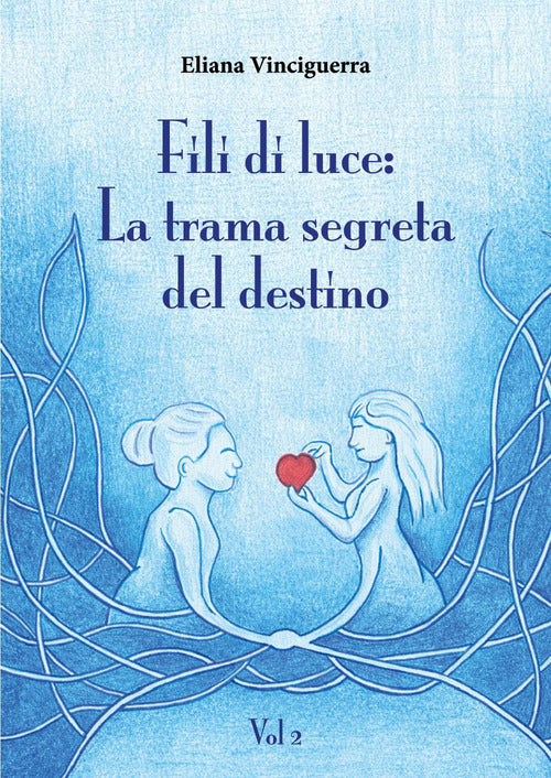 Fili di luce. La trama segreta del destino. Vol. 2