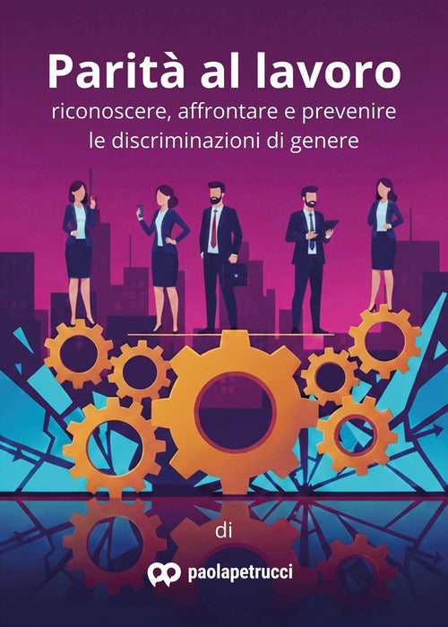 Parità al lavoro. Riconoscere, affrontare e prevenire le discriminazioni di genere