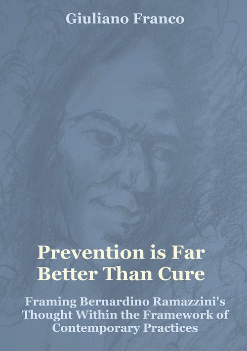 Prevention is far better than cure. Framing Bernardino Ramazzini's thought within the framework of contemporary practices