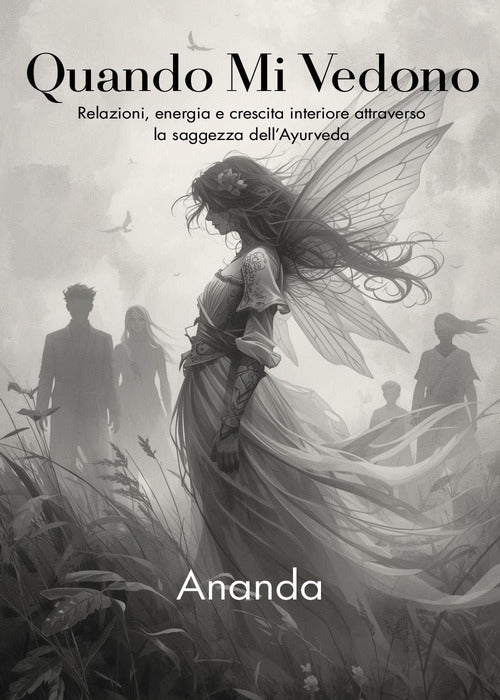 Quando mi vedono. Relazioni, energia e crescita interiore attraverso la saggezza dell'Ayurveda