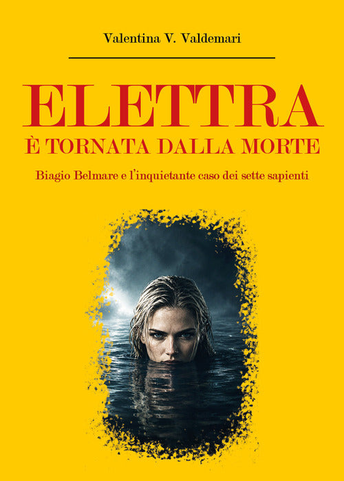 Elettra è tornata dalla morte. Biagio Belmare e l'inquietante caso dei sette sapienti