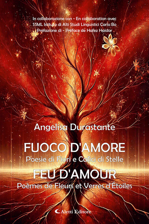 Fuoco d'amore. Poesie di fiori e calici di stelle-Feu d'amour. Pomes de fleurs et verres d'etoiles