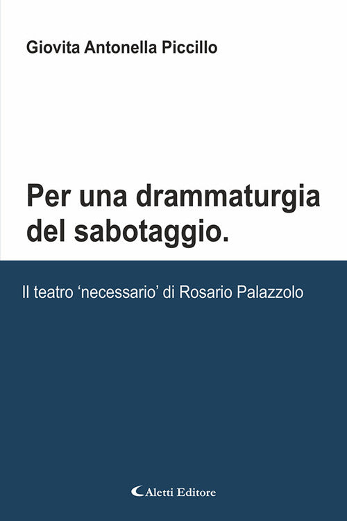 Per una drammaturgia del sabotaggio. Il teatro «necessario» di Rosario Palazzolo