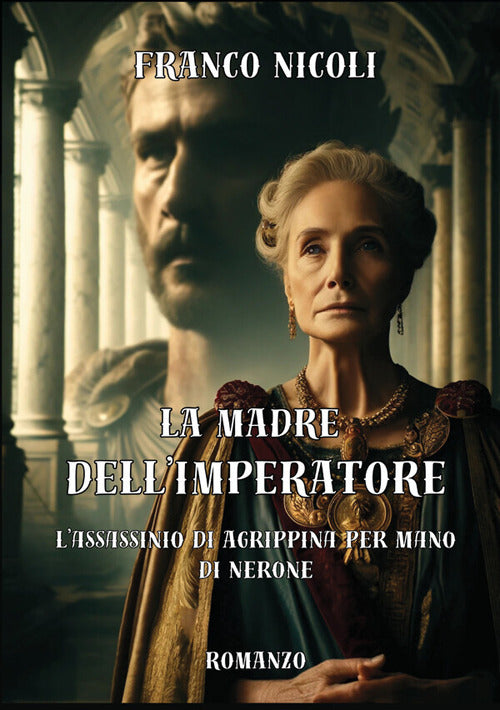La madre dell'imperatore. L'assassinio di Agrippina per mano di Nerone