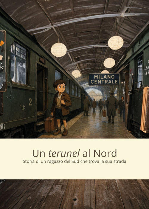 Un «terunel» al Nord. Storia di un ragazzo del Sud che trova la sua strada