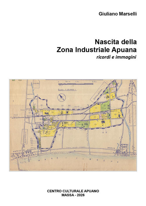 Nascita della Zona Industriale Apuania. Ricordi e immagini