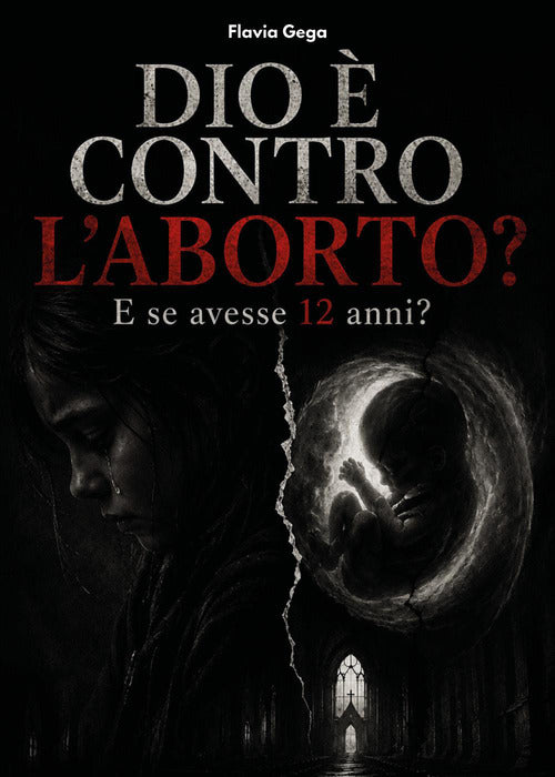 Dio è contro l'aborto? E se avesse 12 anni?