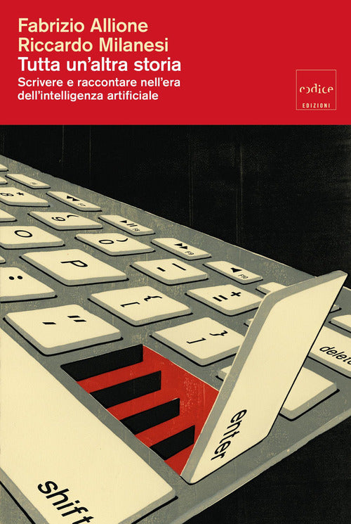 Tutta un altra storia. Scrivere e raccontare nellera dellintelligenza artificiale